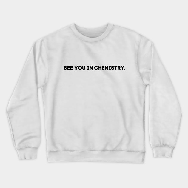 See you in chemistry Crewneck Sweatshirt by alliejoy224